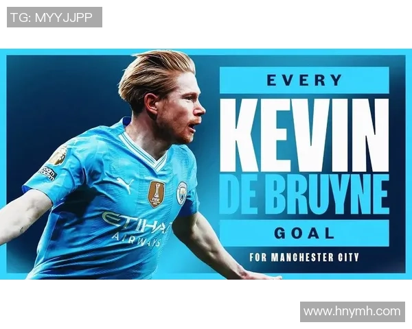 德布劳内引领曼城攻势潮流展现足球艺术之美与智慧